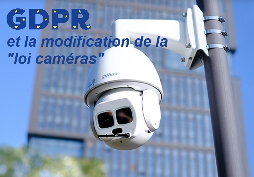 Mai 25 2018: GDPR et la modification de la "loi caméras"